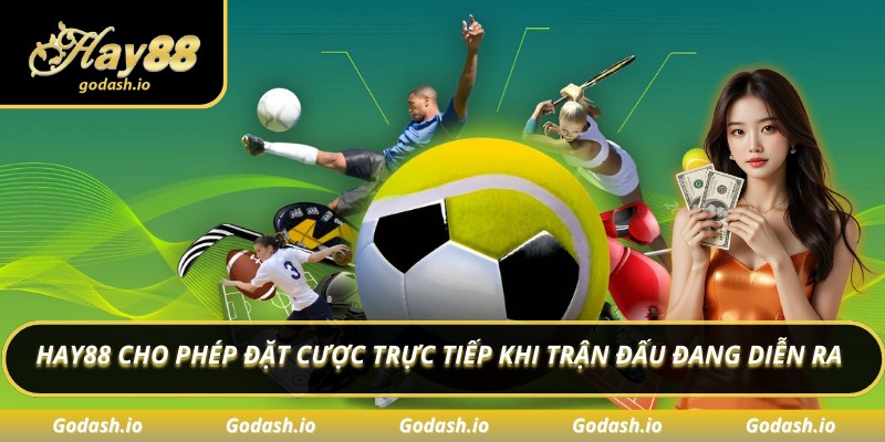 Hay88 cho phép đặt cược trực tiếp trong khi trận đấu đang diễn ra